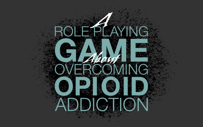 A roll playing game about overcoming opioid addiction